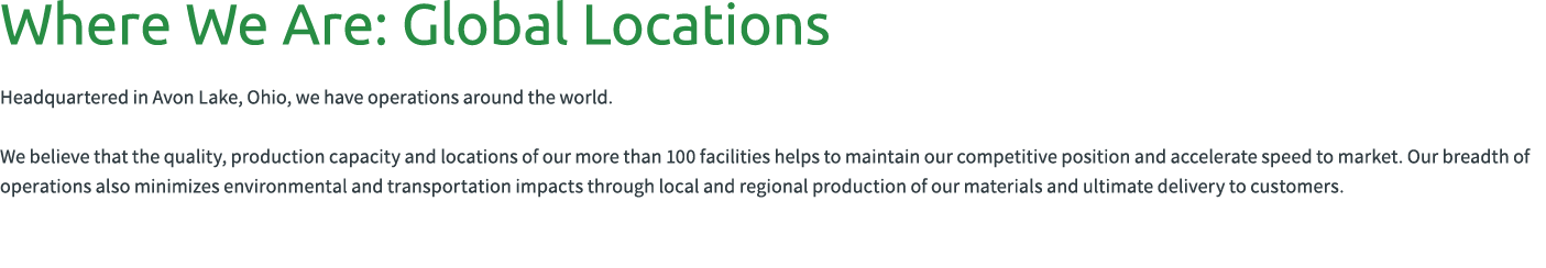 Where We Are: Global Locations Headquartered in Avon Lake, Ohio, we have operations around the world. We believe that...