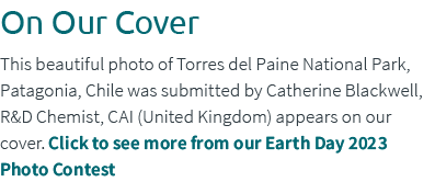 On Our Cover This beautiful photo of Torres del Paine National Park, Patagonia, Chile was submitted by Catherine Blac...