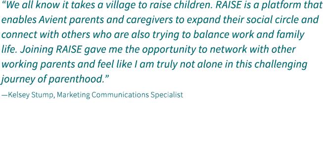 “We all know it takes a village to raise children. RAISE is a platform that enables Avient parents and caregivers to ...